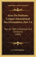 Actes Du Huitieme Congres International Des Orientalistes, Part 3-4