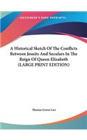 A Historical Sketch of the Conflicts Between Jesuits and Seculars in the Reign of Queen Elizabeth