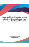 Narrative of Events During the Invasion of Russia by Napoleon Bonaparte and the Retreat of the French Army 1812