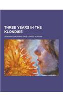 Three Years in the Klondike