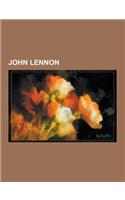 John Lennon: The Beatles, Yoko Ono, Julian Lennon, Sean Lennon, Mark David Chapman, Cynthia Lennon, Sony-Atv Music Publishing, Deat(English)