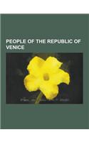 People of the Republic of Venice: Doges of Venice, Families of the Venetian Republic, Medieval Venetian Historians, Venetian Military Personnel, Venet