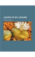 Leaves of My Leisure