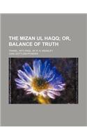 The Mizan UL Haqq; Or, Balance of Truth. Transl. Into Engl. by R. H. Weakley