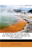 A History of China from the Earliest Days Down to the Present