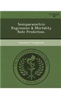 Semiparametric Regression & Mortality Rate Prediction: (English)