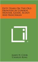 Fifty Years on the Old Frontier as Cowboy, Hunter, Guide, Scout and Ranchman