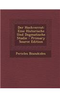 Der Hochverrat: Eine Historische Und Dogmatische Studie