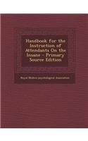 Handbook for the Instruction of Attendants on the Insane