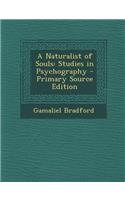 Naturalist of Souls: Studies in Psychography: Studies in Psychography