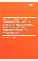 Main Currents of Modern Thought: A Study of the Spiritual and Intellectual Movements of the Present Day