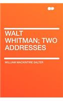 Walt Whitman; Two Addresses