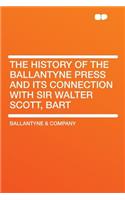 The History of the Ballantyne Press and Its Connection with Sir Walter Scott, Bart: (English)