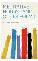 Meditative Hours: And Other Poems