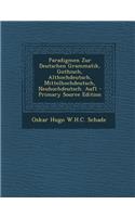 Paradigmen Zur Deutschen Grammatik, Gothisch, Althochdeutsch, Mittelhochdeutsch, Neuhochdeutsch. Aufl - Primary Source Edition