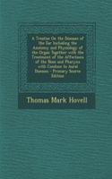 A Treatise on the Diseases of the Ear Including the Anatomy and Physiology of the Organ Together with the Treatment of the Affections of the Nose and Pharynx with Conduce to Aural Diseases - Primary Source Edition