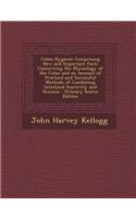 Colon Hygiene: Comprising New and Important Facts Concerning the Physiology of the Colon and an Account of Practical and Successful M: Comprising New and Important Facts Concerning the Physiology of the Colon and an Account of Practical and Successful M