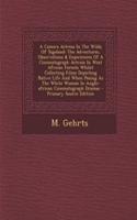 A Camera Actress in the Wilds of Togoland: The Adventures, Observations & Experiences of a Cinematograph Actress in West African Forests Whilst Collecting Films Depicting Native Life and When Posing as the White Woman in Anglo-African Cinematograph