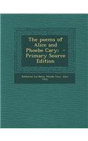 The Poems of Alice and Phoebe Cary; - Primary Source Edition