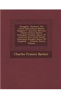 Draughts, Checkers: The Great International Match: England V. America, Between Charles Francis Barker (Champion Checker-Player of America) and James Smith (Champion Draught-Player of England)... - Primary Source Edition