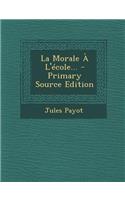 La Morale A L'Ecole... - Primary Source Edition