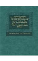 Genealogy of the Descendants of John Gar, or More Particularly of His Son, Andreas Gaar, Who Emigrated from Bavaria to America in 1732 - Primary Sourc