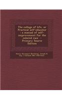 The College of Life, or Practical Self-Educator: A Manual of Self-Improvement for the Colored Race