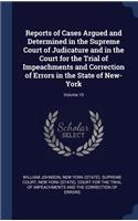 Reports of Cases Argued and Determined in the Supreme Court of Judicature and in the Court for the Trial of Impeachments and Correction of Errors in the State of New-York; Volume 10