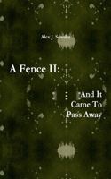 A Fence II: and it Came to Pass Away