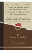 Discourse, the Day After the Reception of the Tidings of the Assassination of President Lincoln