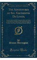 The Adventures of Sig. Gaudentio Di Lucca: Being the Substance of His Examination Before the Fathers of the Inquisition at Bologna, in Italy; Giving an Account of an Unknown Country, in the D