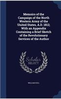 Memoirs of the Campaign of the North Western Army of the United States, A.D. 1812; With an Appendix Containing a Brief Sketch of the Revolutionary Services of the Author
