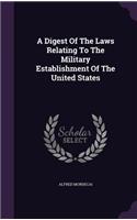 Digest Of The Laws Relating To The Military Establishment Of The United States