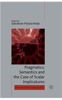 Pragmatics, Semantics and the Case of Scalar Implicatures: (Palgrave Studies in Pragmatics, Language and Cognition)
