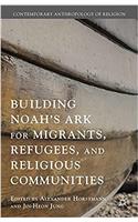 Building Noah's Ark for Migrants, Refugees, and Religious Communities