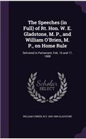 The Speeches (in Full) of Rt. Hon. W. E. Gladstone, M. P., and William O'Brien, M. P., on Home Rule