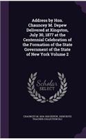 Address by Hon. Chauncey M. DePew Delivered at Kingston, July 30, 1877 at the Centennial Celebration of the Formation of the State Government of the State of New York Volume 2