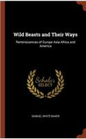 Wild Beasts and Their Ways: Reminiscences of Europe Asia Africa and America
