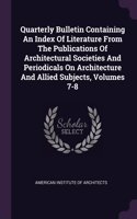 Quarterly Bulletin Containing An Index Of Literature From The Publications Of Architectural Societies And Periodicals On Architecture And Allied Subjects, Volumes 7-8