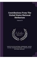 Contributions From The United States National Herbarium; Volume 18