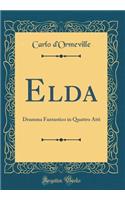 Elda: Dramma Fantastico in Quattro Atti (Classic Reprint)