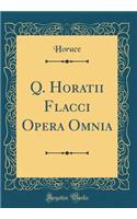 Q. Horatii Flacci Opera Omnia (Classic Reprint)