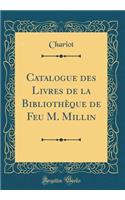 Catalogue Des Livres de la Bibliothï¿½que de Feu M. Millin (Classic Reprint)