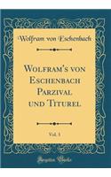Wolfram's Von Eschenbach Parzival Und Titurel, Vol. 3 (Classic Reprint)