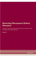Reversing Menopause: Kidney Filtration The Raw Vegan Plant-Based Detoxification & Regeneration Workbook for Healing Patients. Volume 5