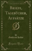 Briefe, Tagebücher, Aufsätze (Classic Reprint)