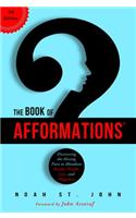 The Book of Afformations: Discovering the Missing Piece to Abundant Health, Wealth, Love, and Happiness