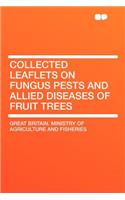 Collected Leaflets on Fungus Pests and Allied Diseases of Fruit Trees