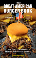 Great American Burger Book (Expanded and Updated Edition): How to Make Authentic Regional Hamburgers at Home