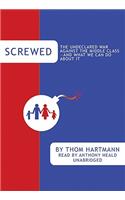 Screwed: The Undeclared War Against the Middle Class - And What We Can Do about It